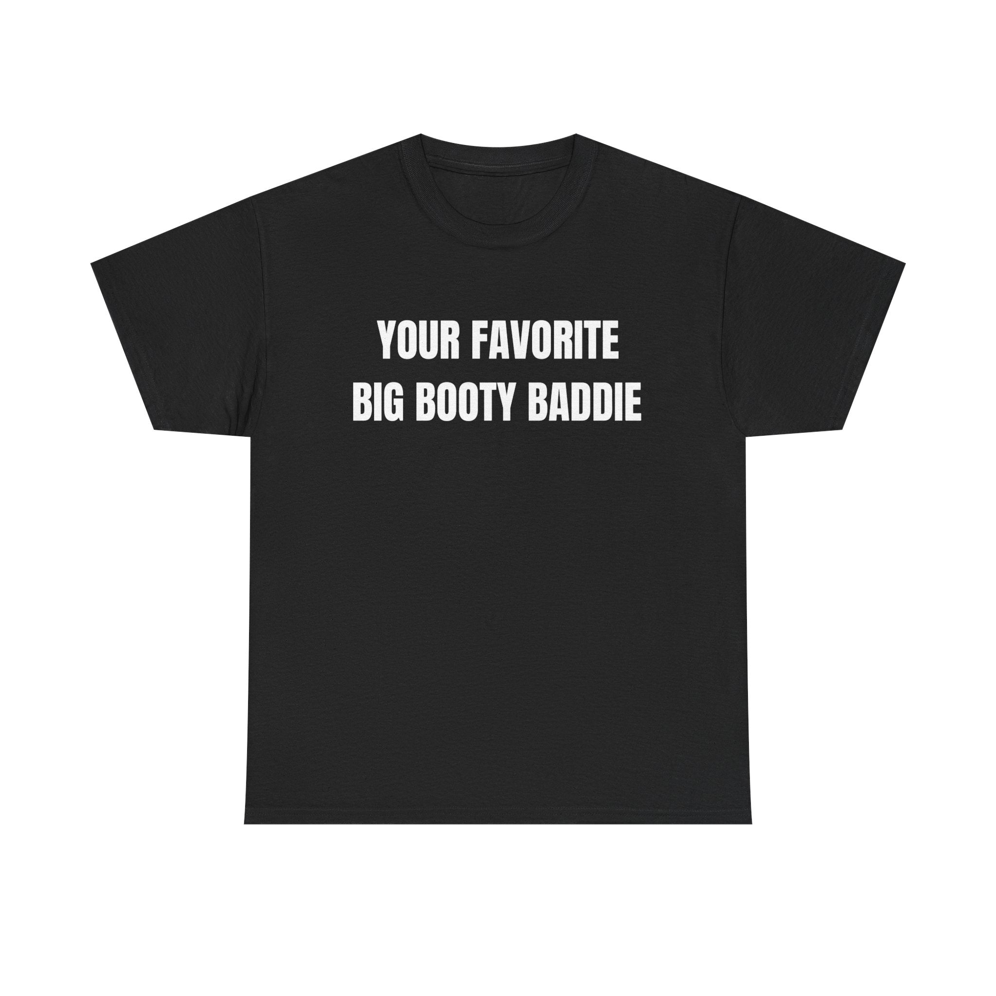 Your Favorite Big Bootie Baddie T-Shirt