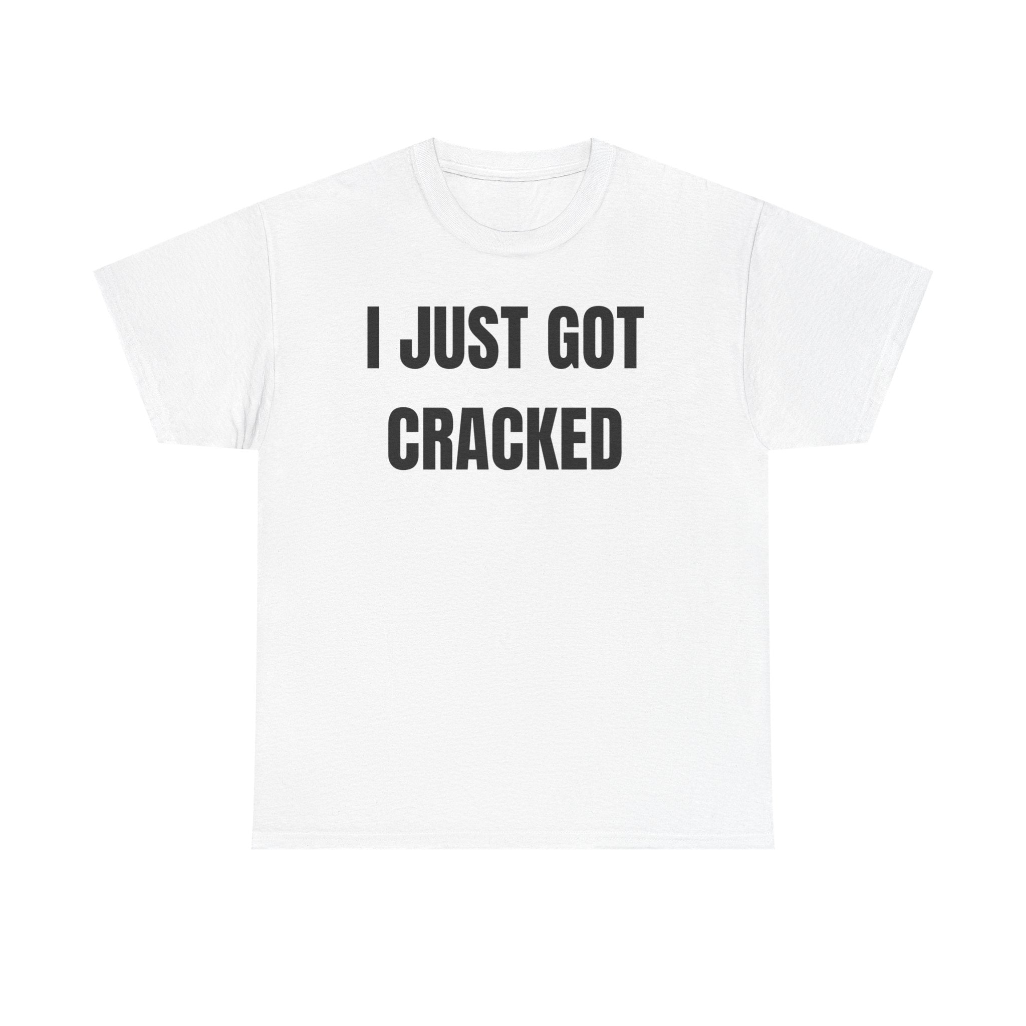 I Just Got Cracked T-Shirt
