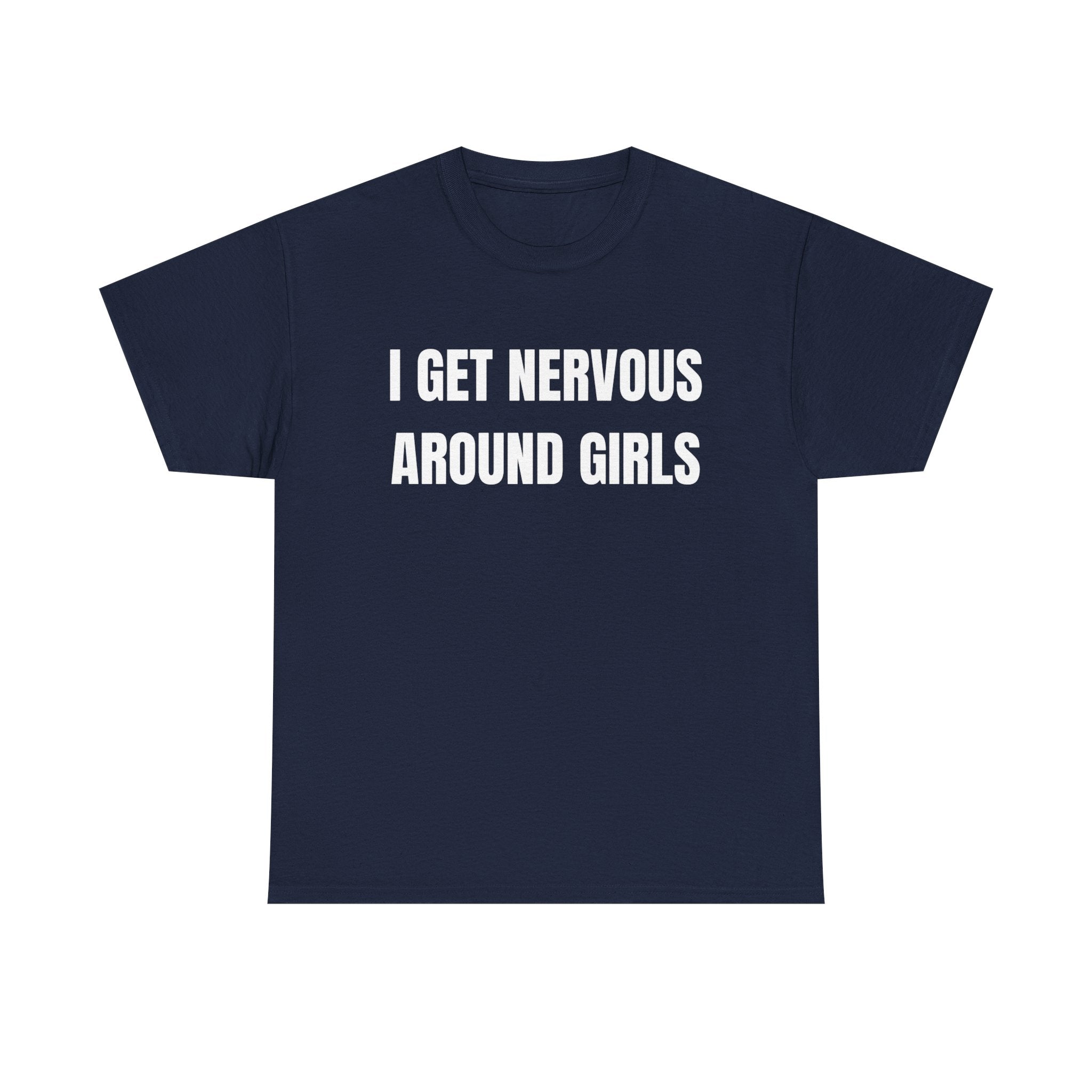I Get Nervous Around Girls T-Shirt