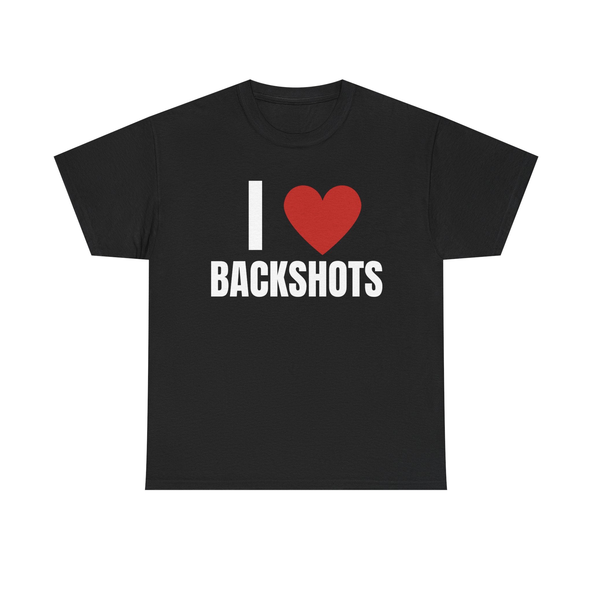 I Love Backshots T-Shirt