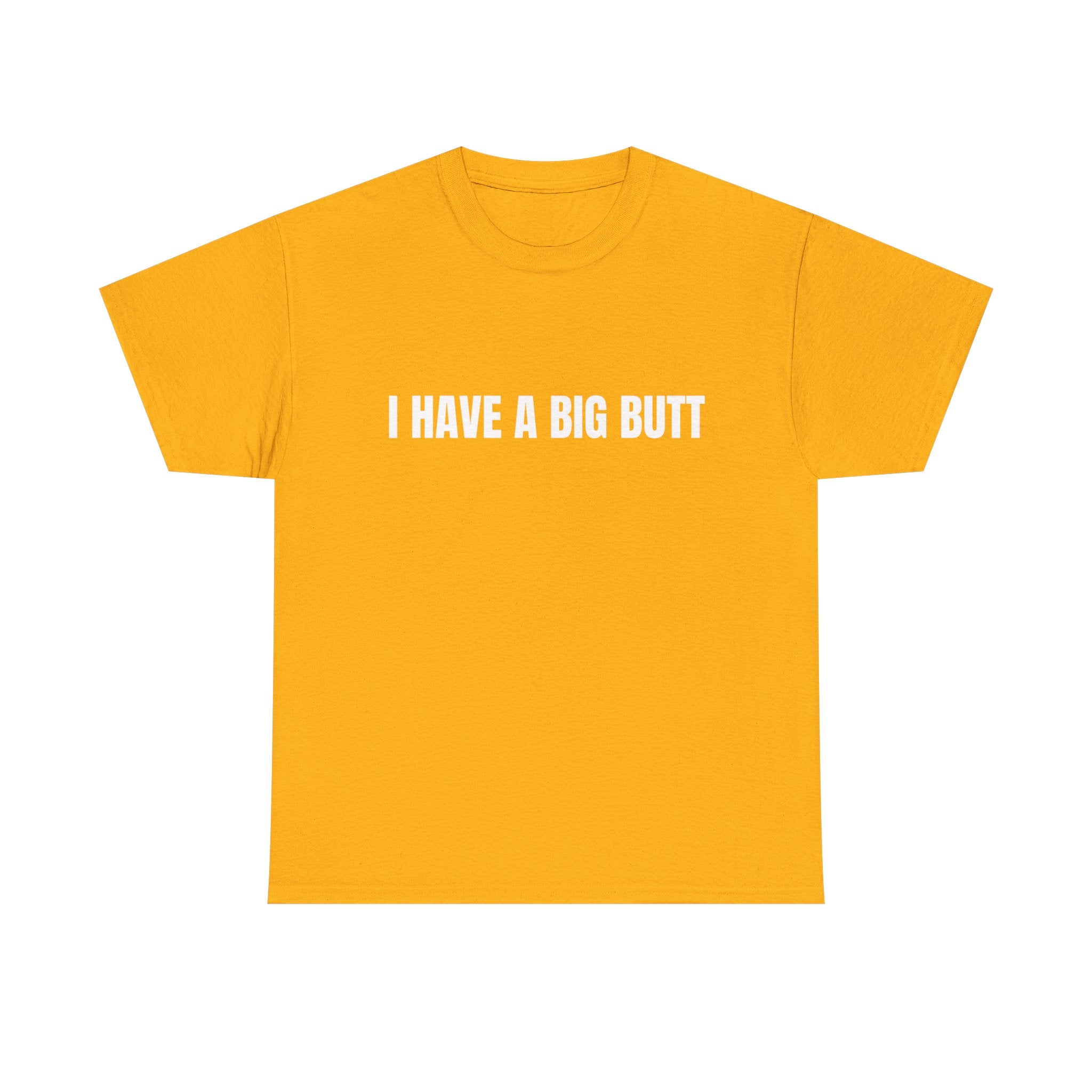 I Have A Big Butt T-Shirt