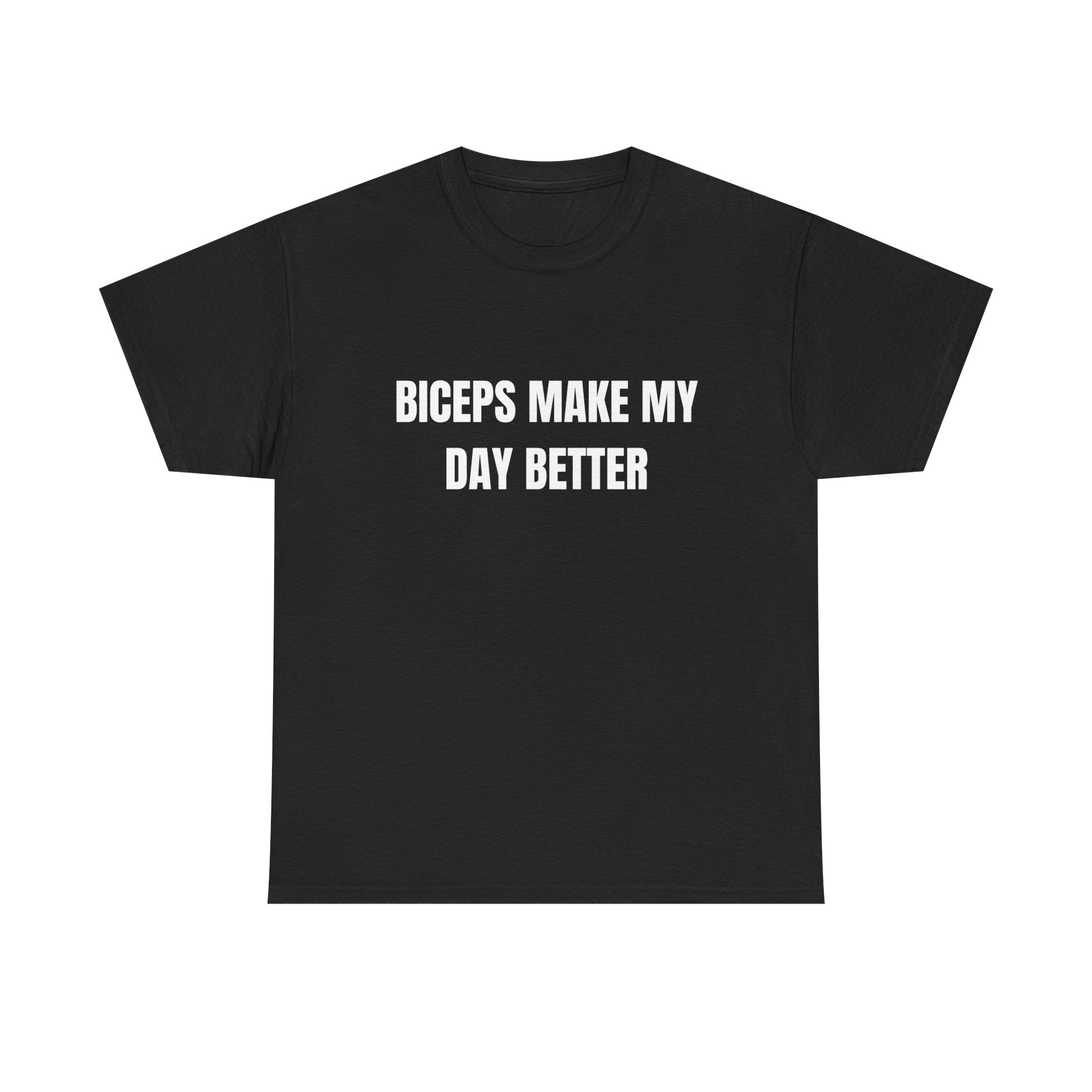 Biceps Make My Day Better T-Shirt