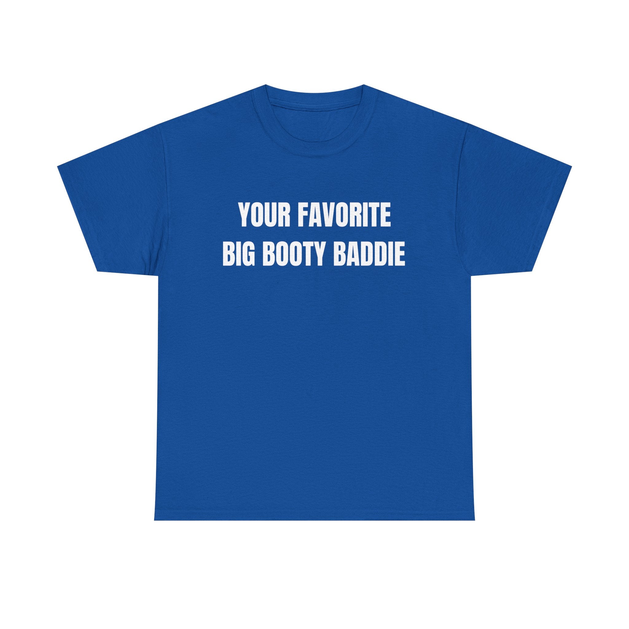 Your Favorite Big Bootie Baddie T-Shirt