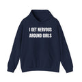 I Get Nervous Around Girls Hoodie