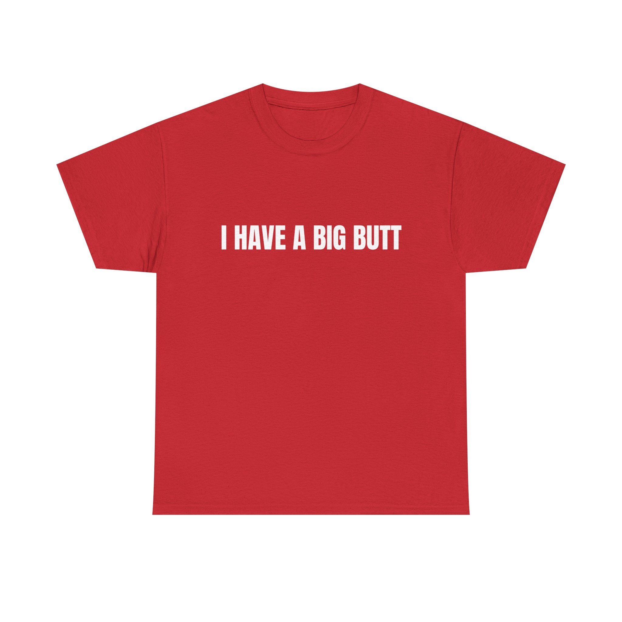 I Have A Big Butt T-Shirt