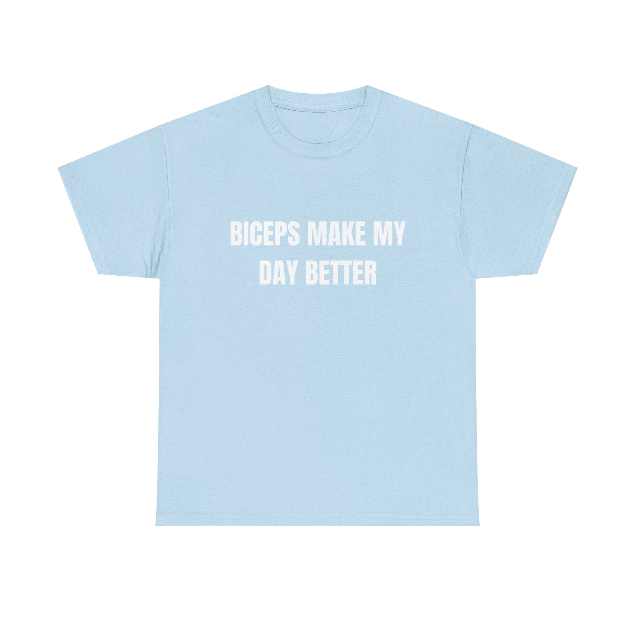 Biceps Make My Day Better T-Shirt