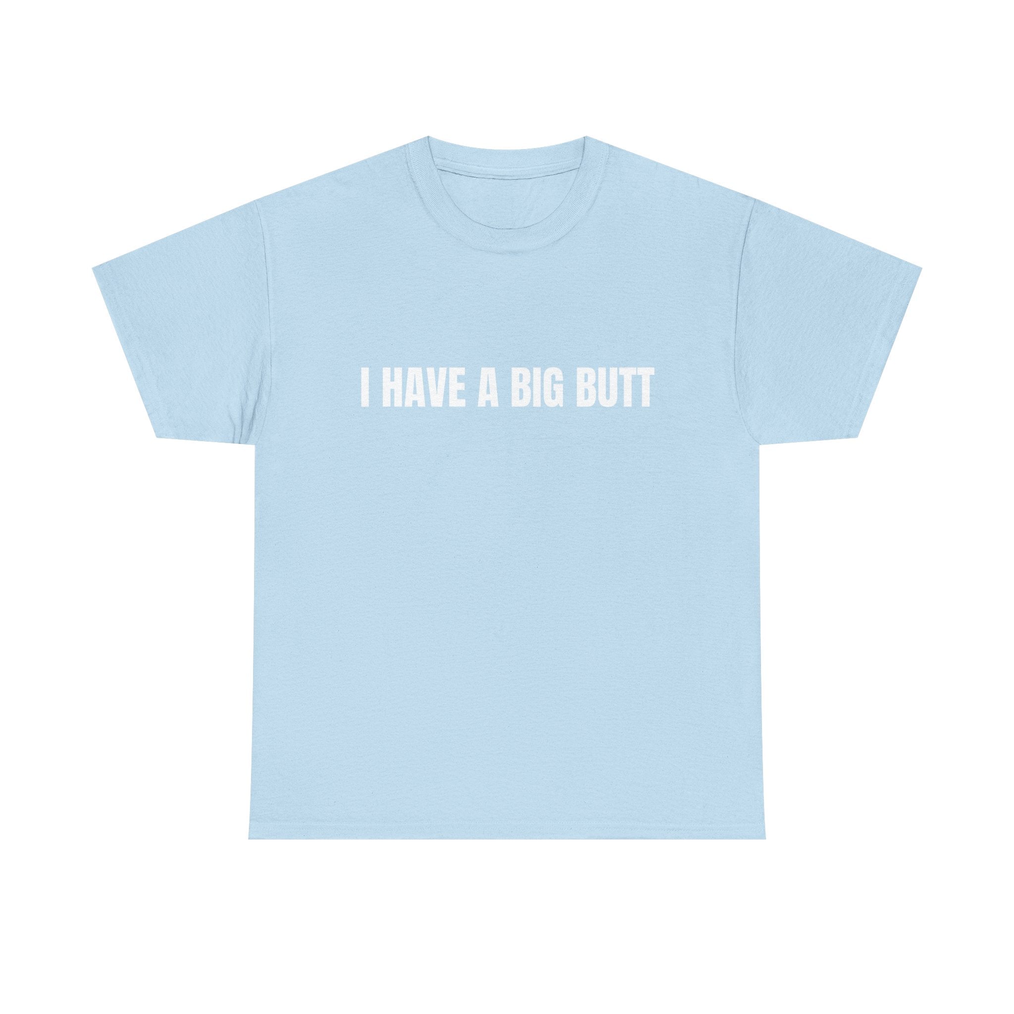 I Have A Big Butt T-Shirt