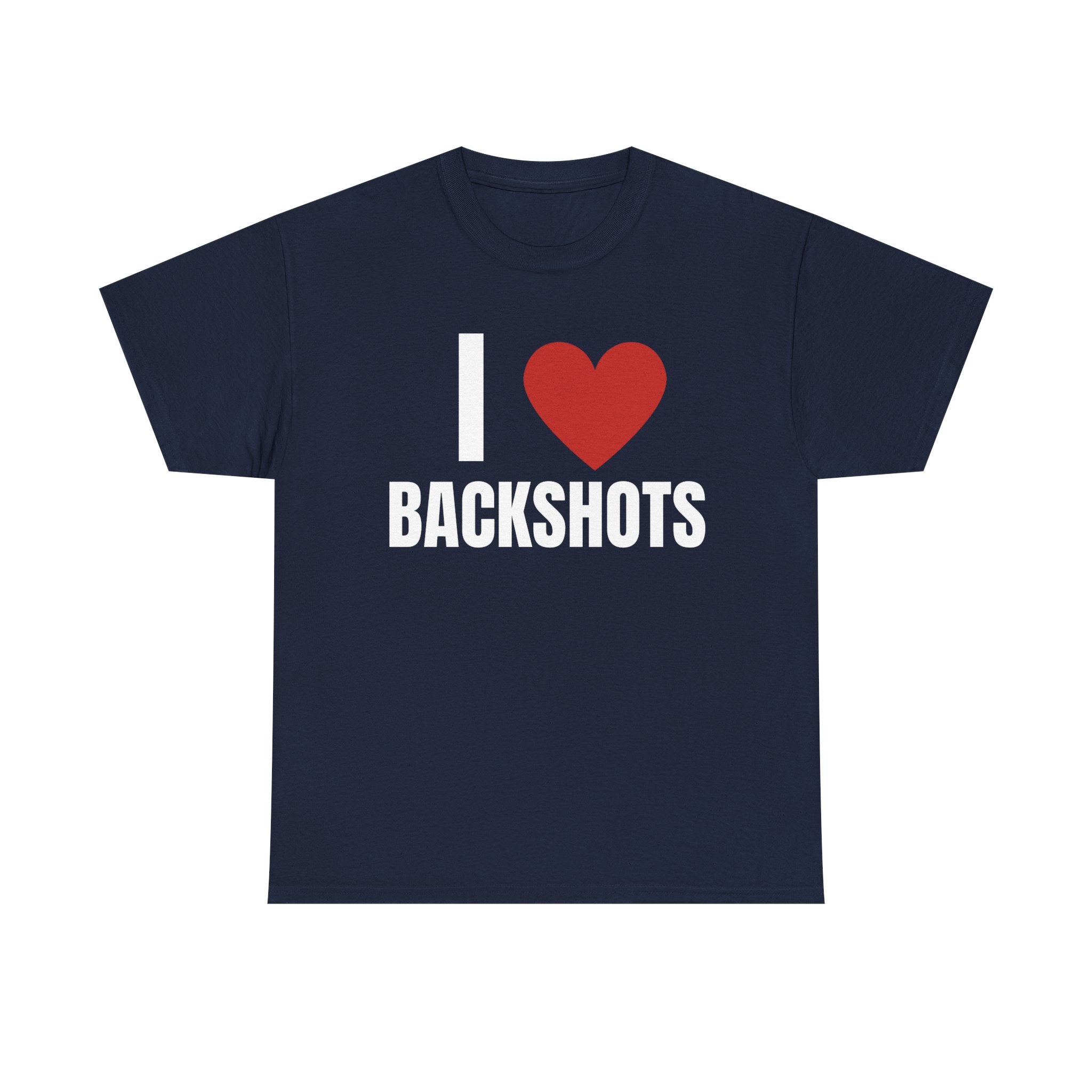 I Love Backshots T-Shirt