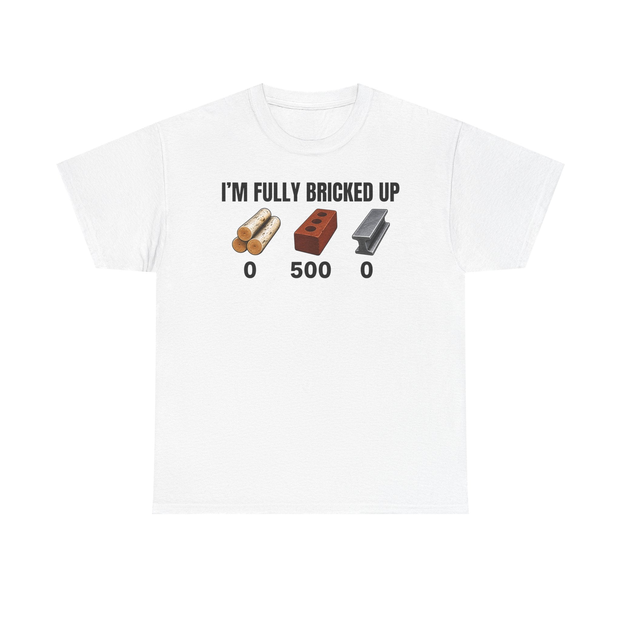 I'm Fully Bricked Up T-Shirt