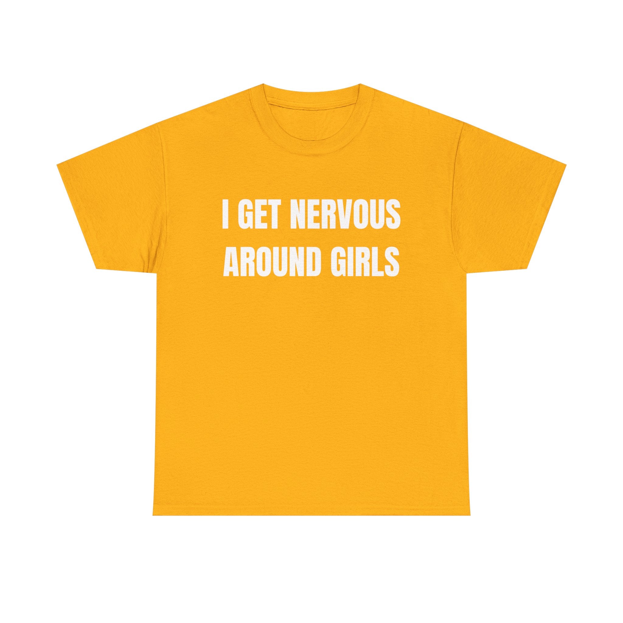 I Get Nervous Around Girls T-Shirt