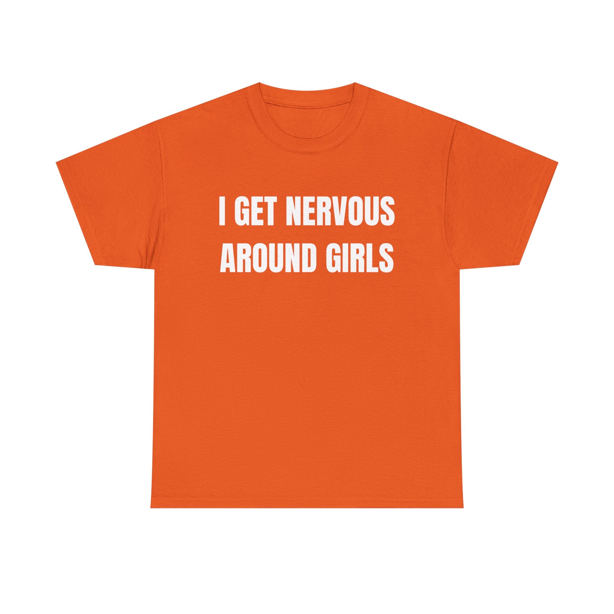 I Get Nervous Around Girls T-Shirt