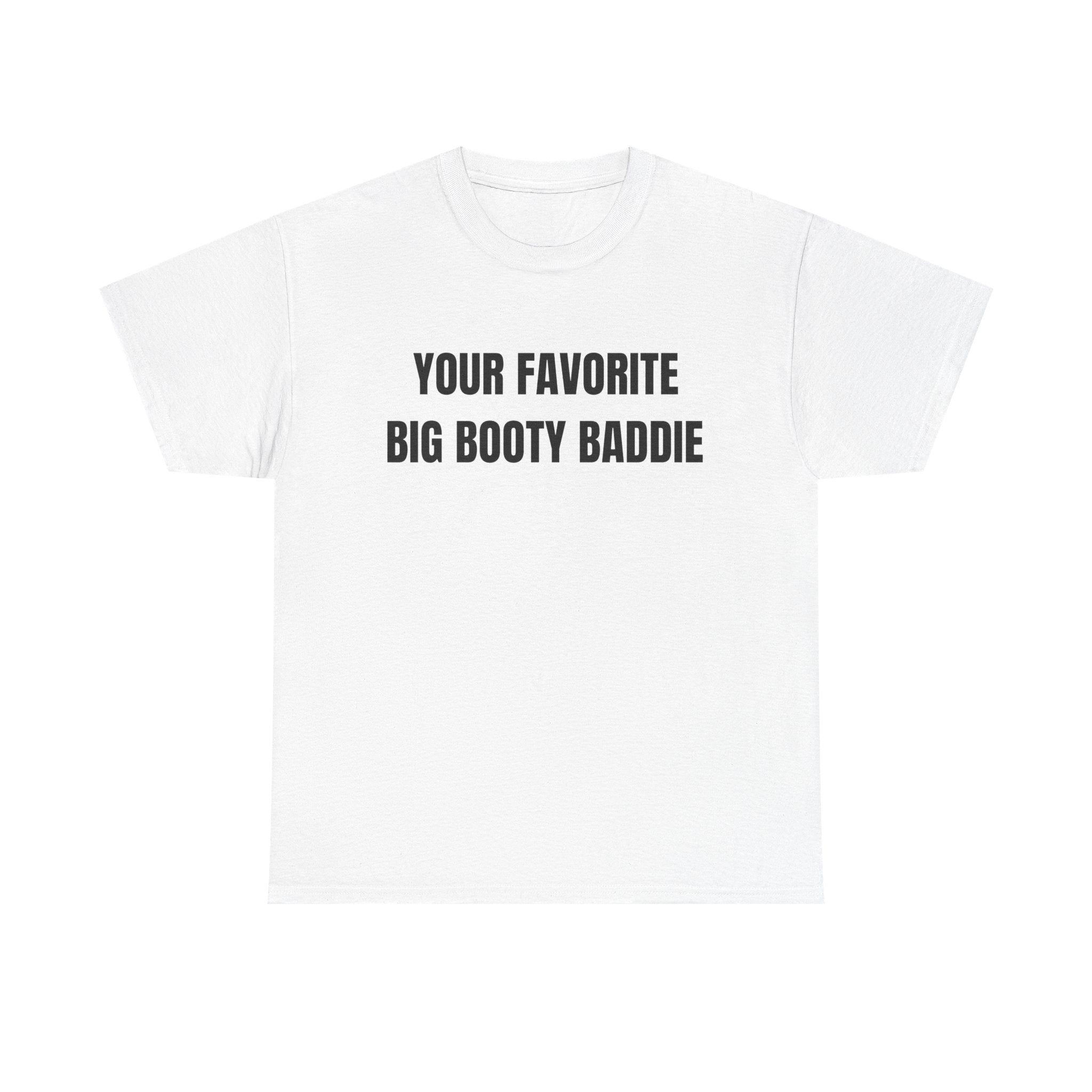 Your Favorite Big Bootie Baddie T-Shirt