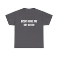 Biceps Make My Day Better T-Shirt