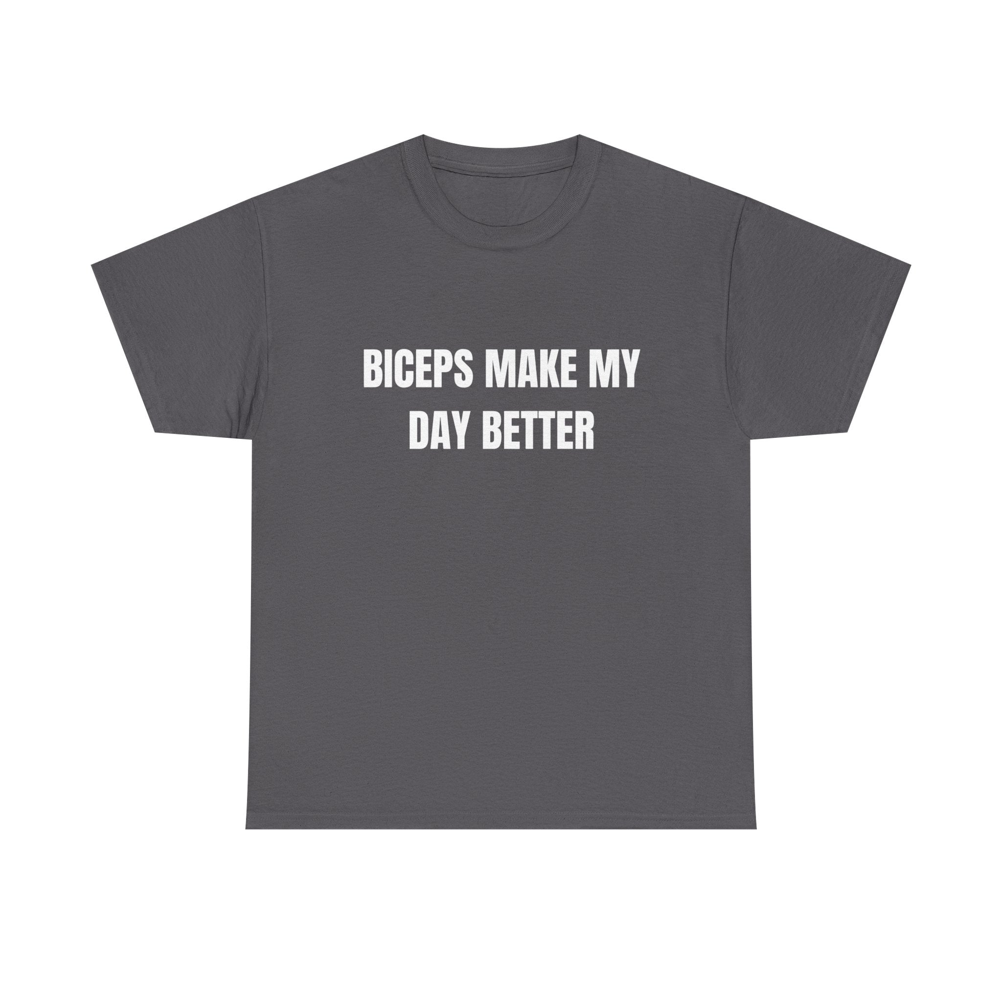 Biceps Make My Day Better T-Shirt