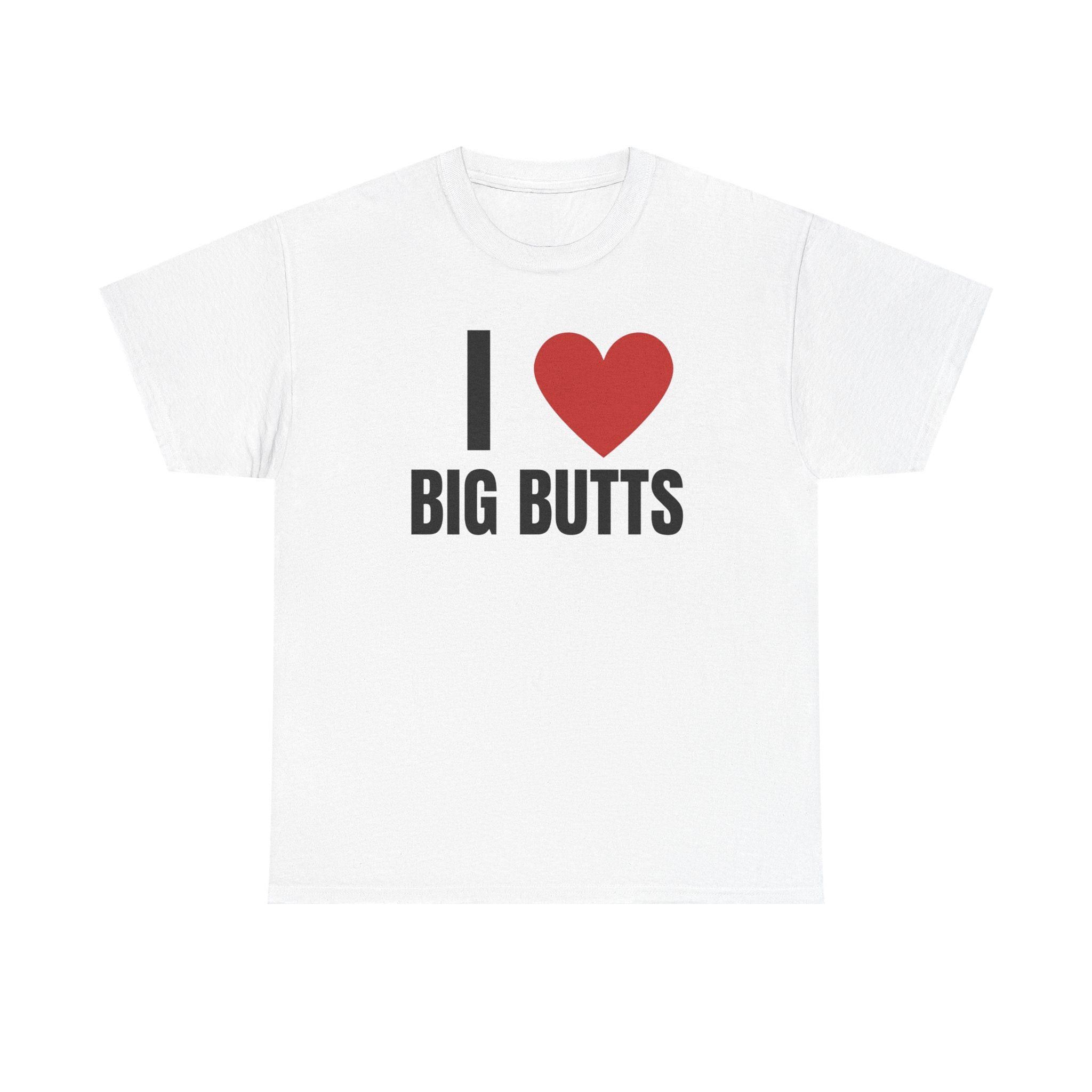 I Love Big Butts T-Shirt