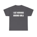 I Get Nervous Around Girls T-Shirt