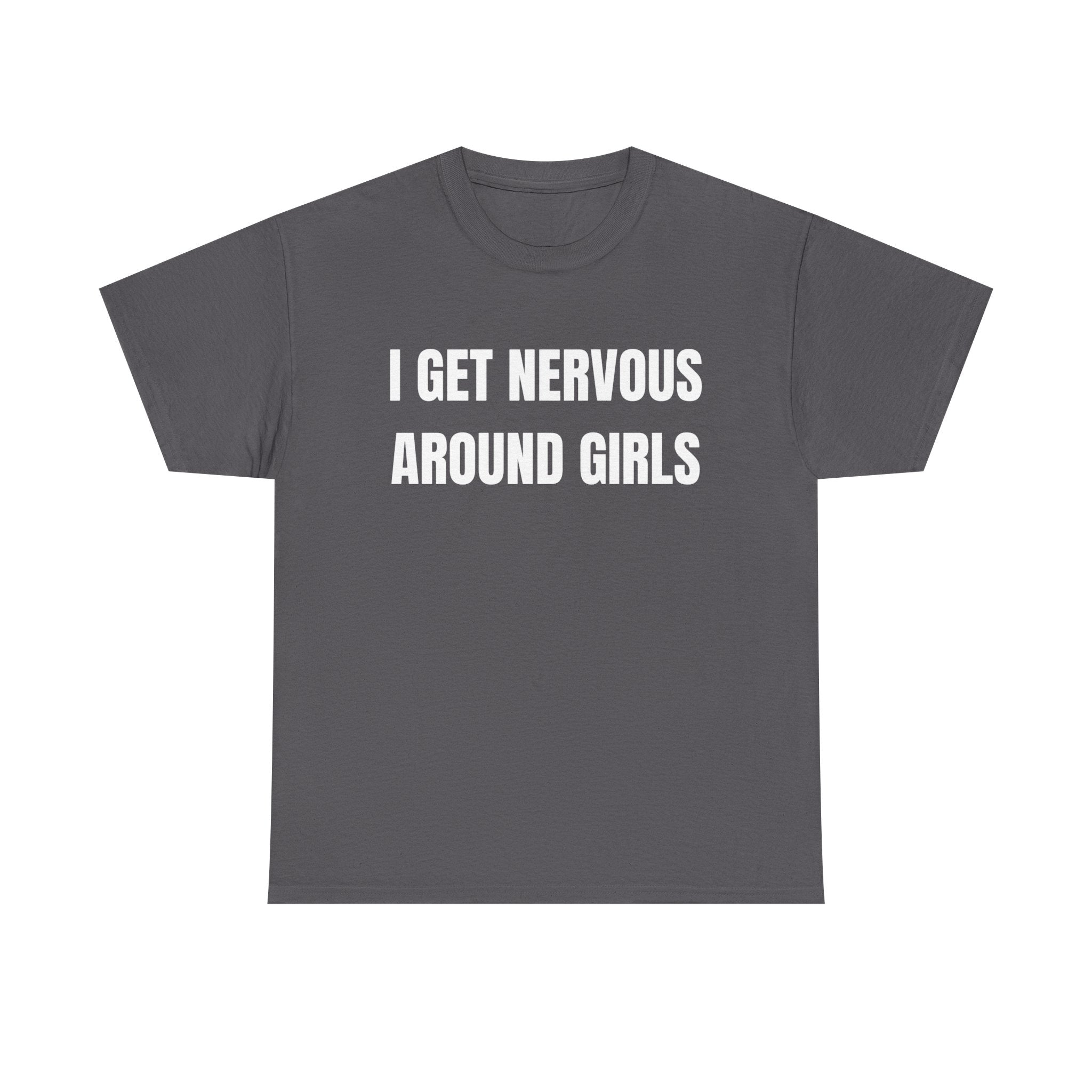 I Get Nervous Around Girls T-Shirt