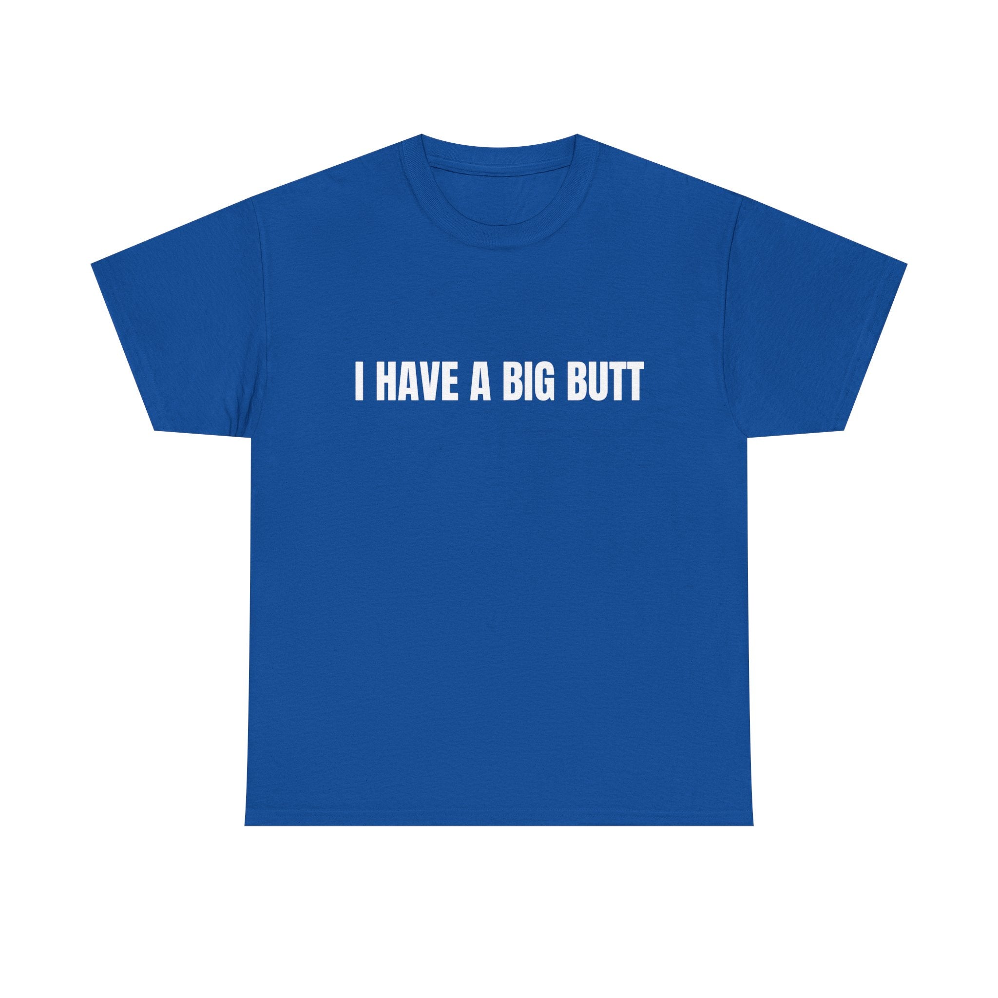 I Have A Big Butt T-Shirt