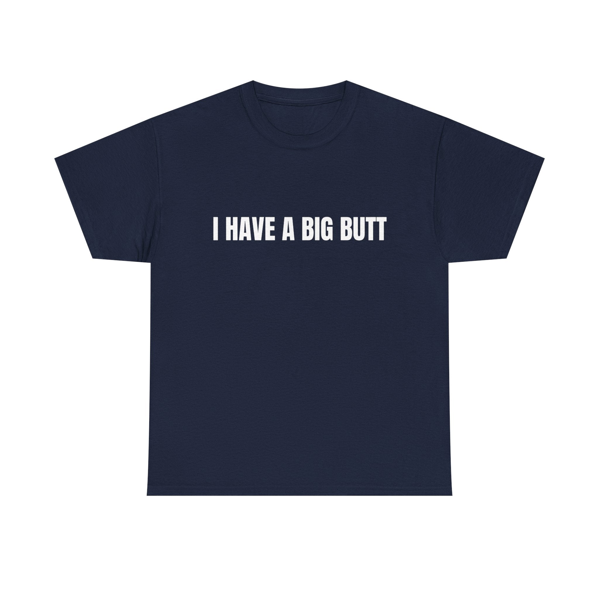 I Have A Big Butt T-Shirt
