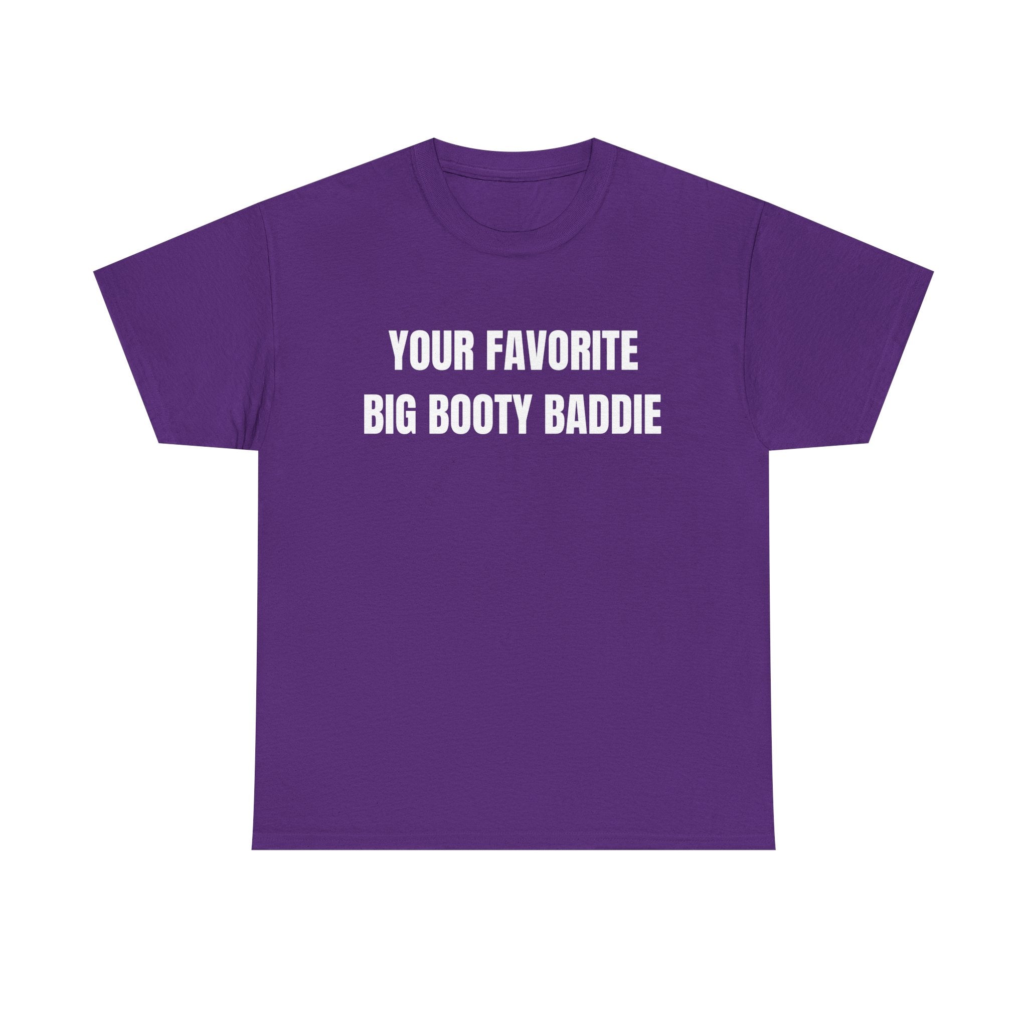 Your Favorite Big Bootie Baddie T-Shirt