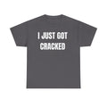 I Just Got Cracked T-Shirt