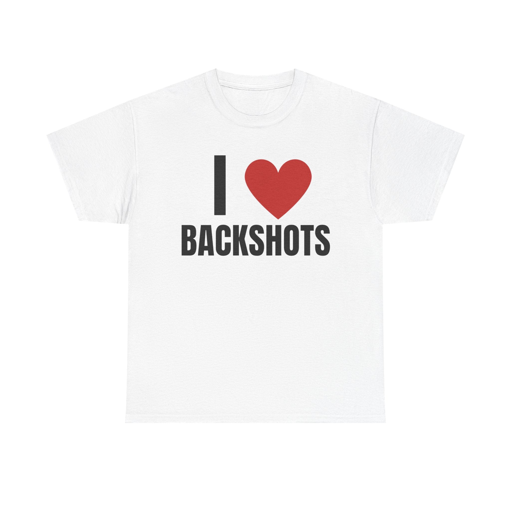 I Love Backshots T-Shirt