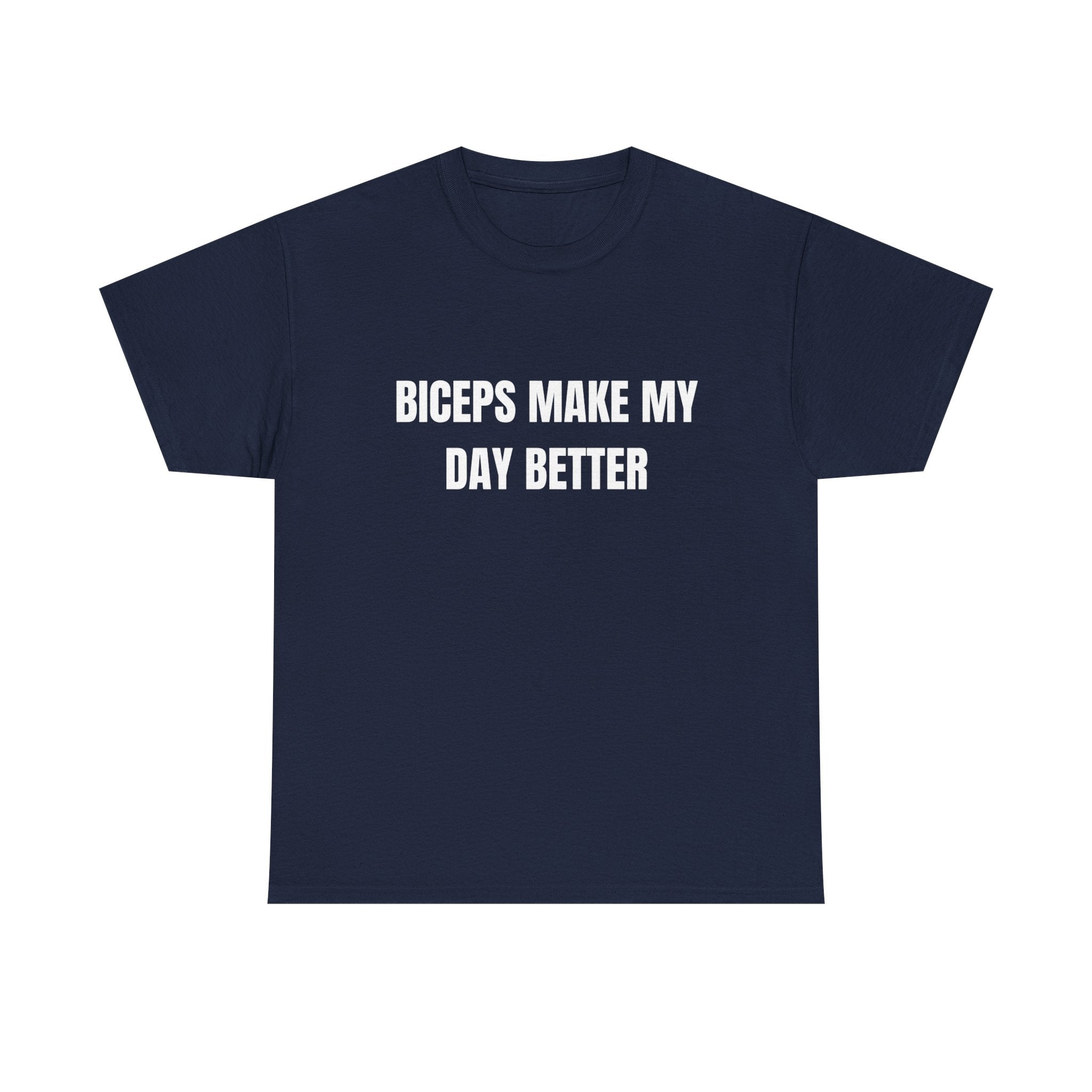Biceps Make My Day Better T-Shirt