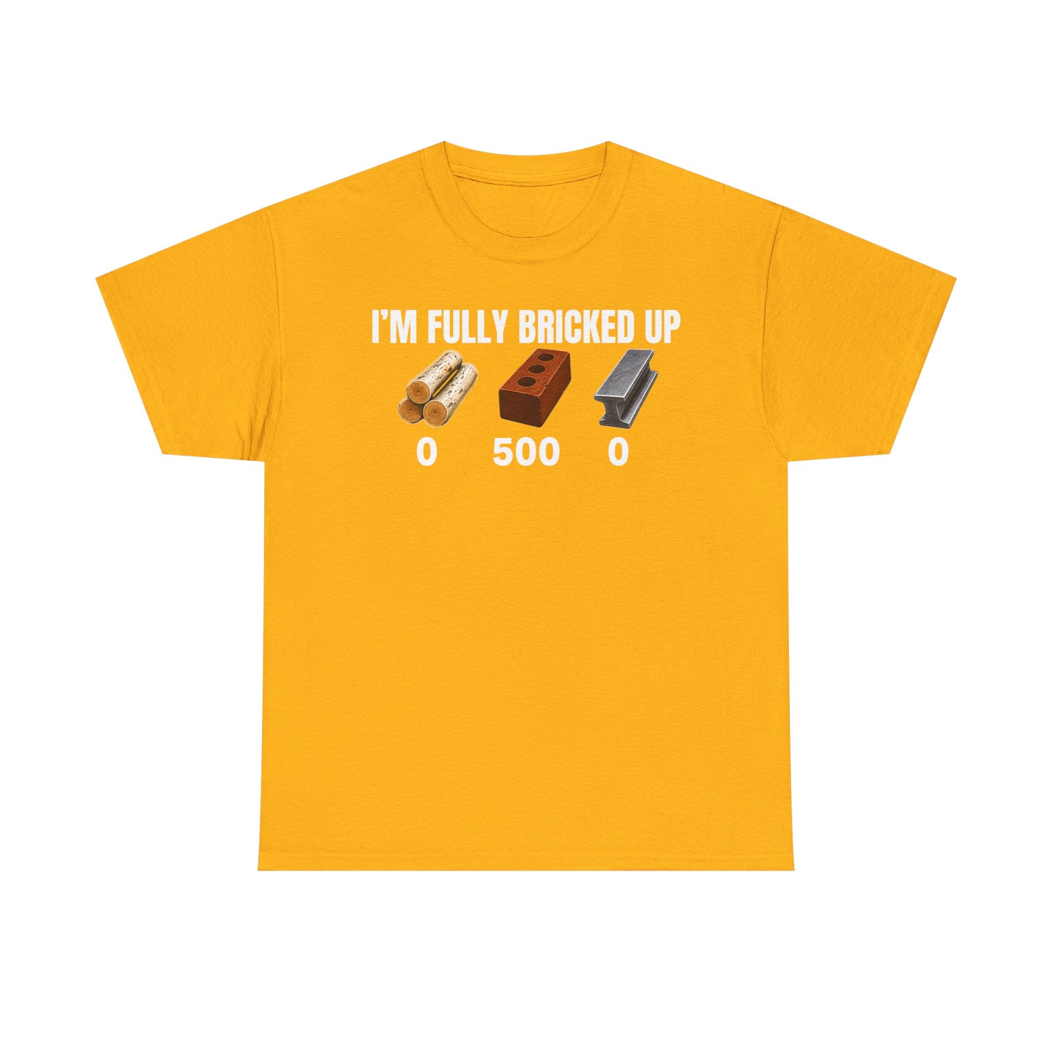 I'm Fully Bricked Up T-Shirt