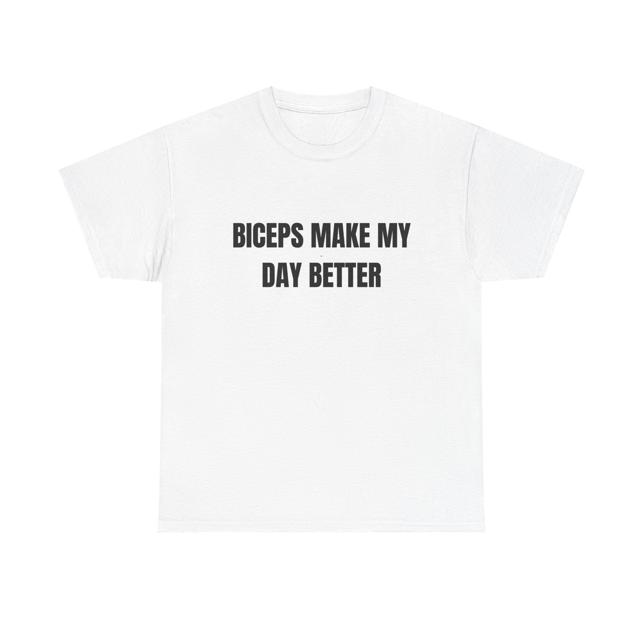 Biceps Make My Day Better T-Shirt
