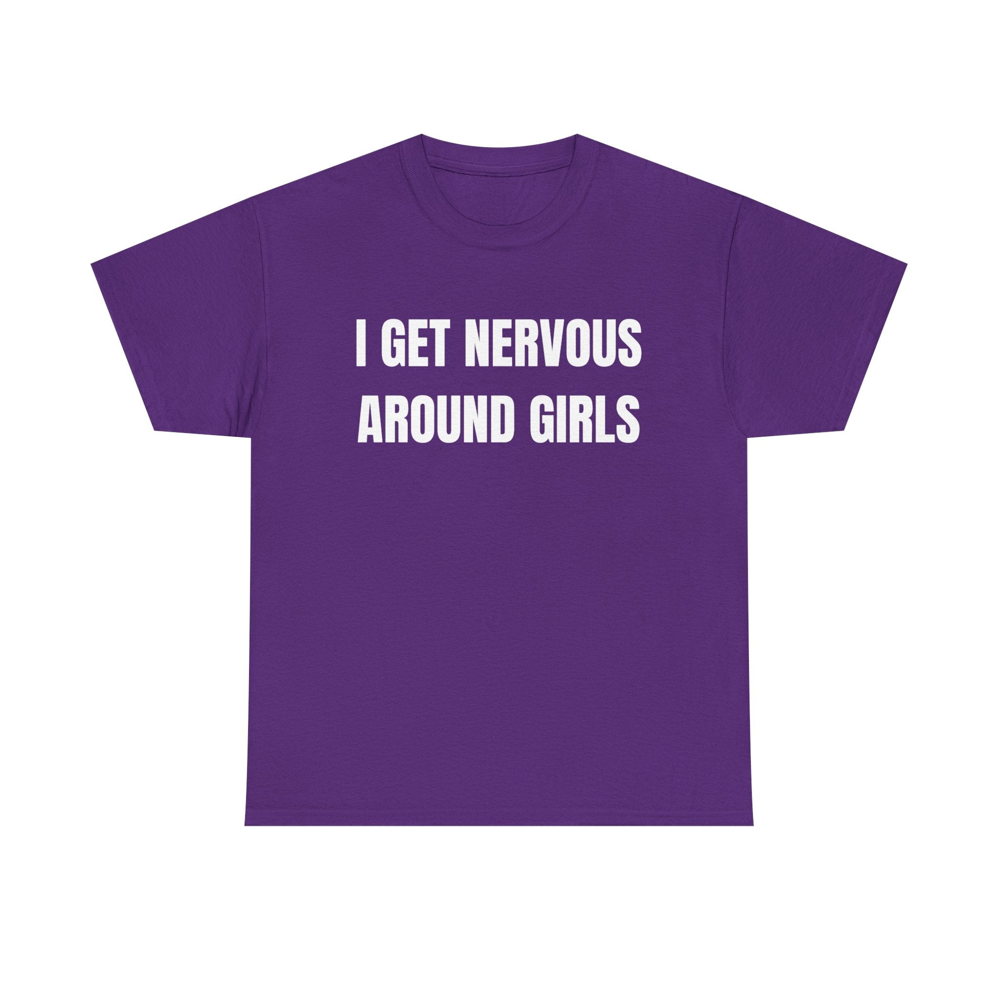 I Get Nervous Around Girls T-Shirt