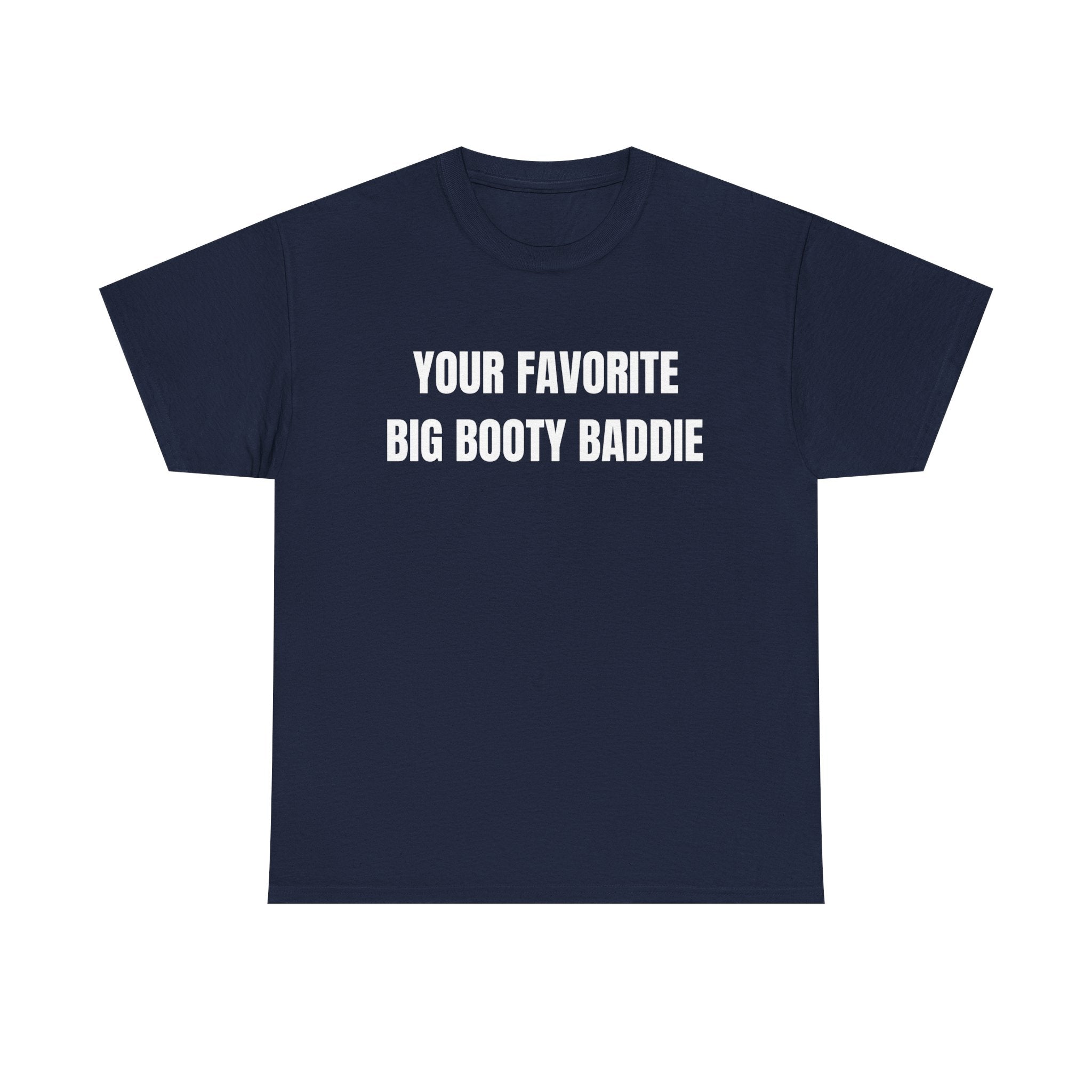 Your Favorite Big Bootie Baddie T-Shirt