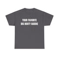 Your Favorite Big Bootie Baddie T-Shirt