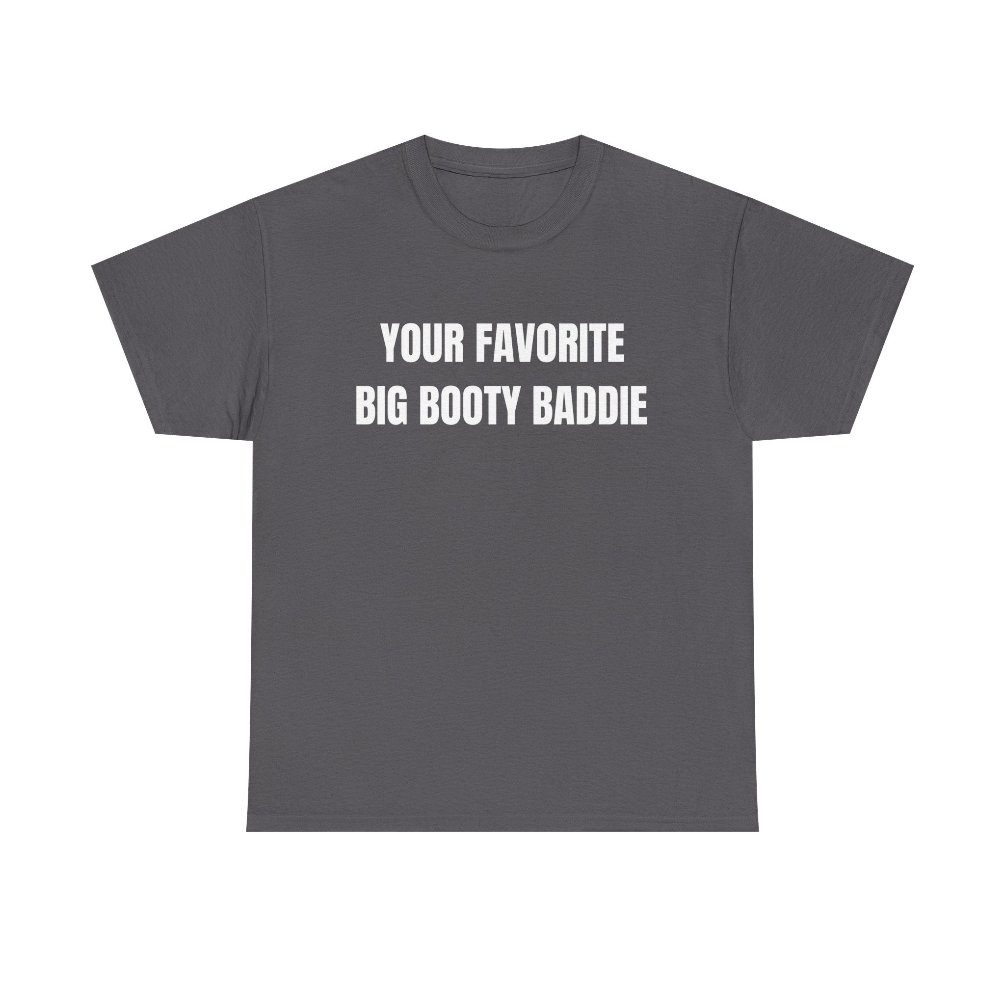 Your Favorite Big Bootie Baddie T-Shirt