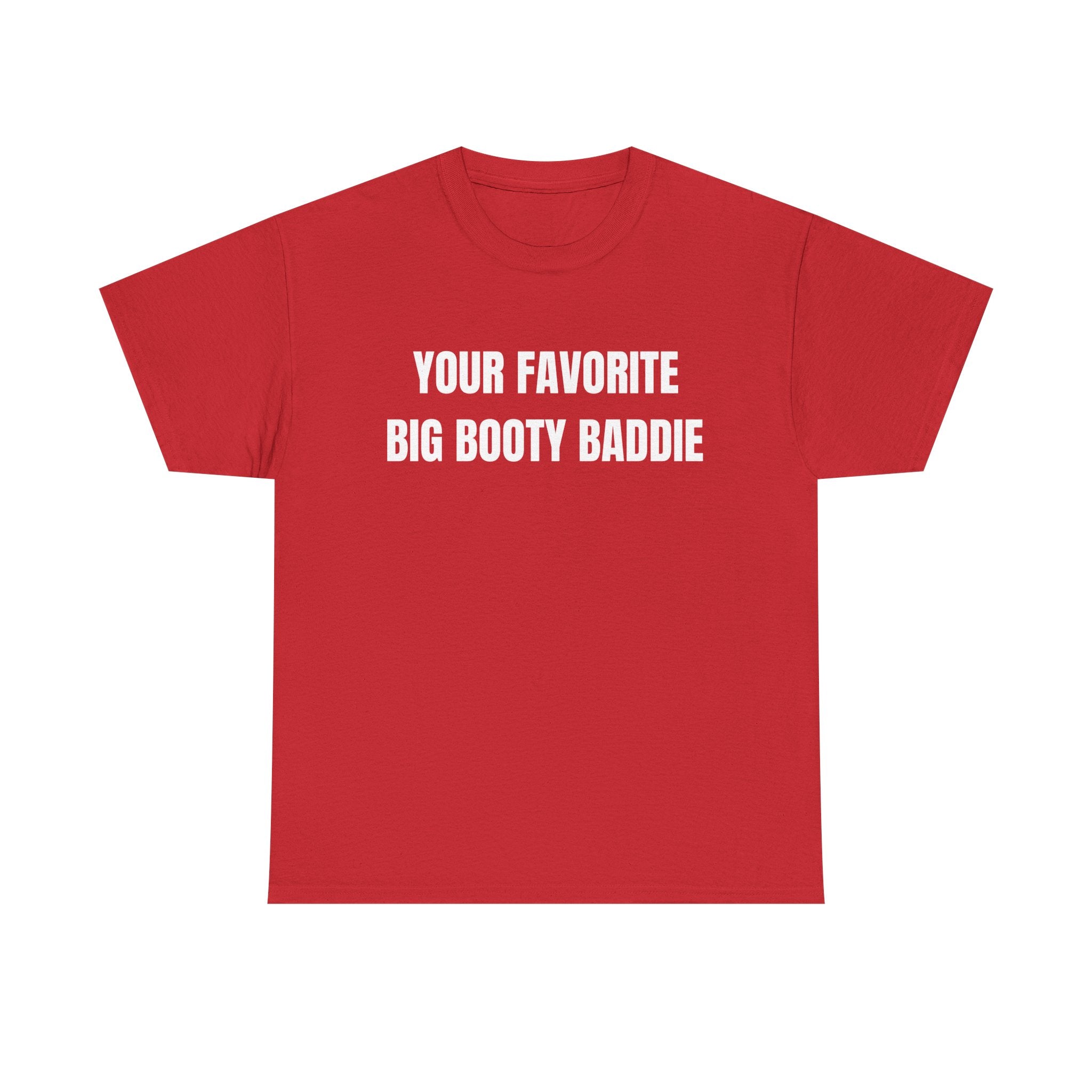 Your Favorite Big Bootie Baddie T-Shirt