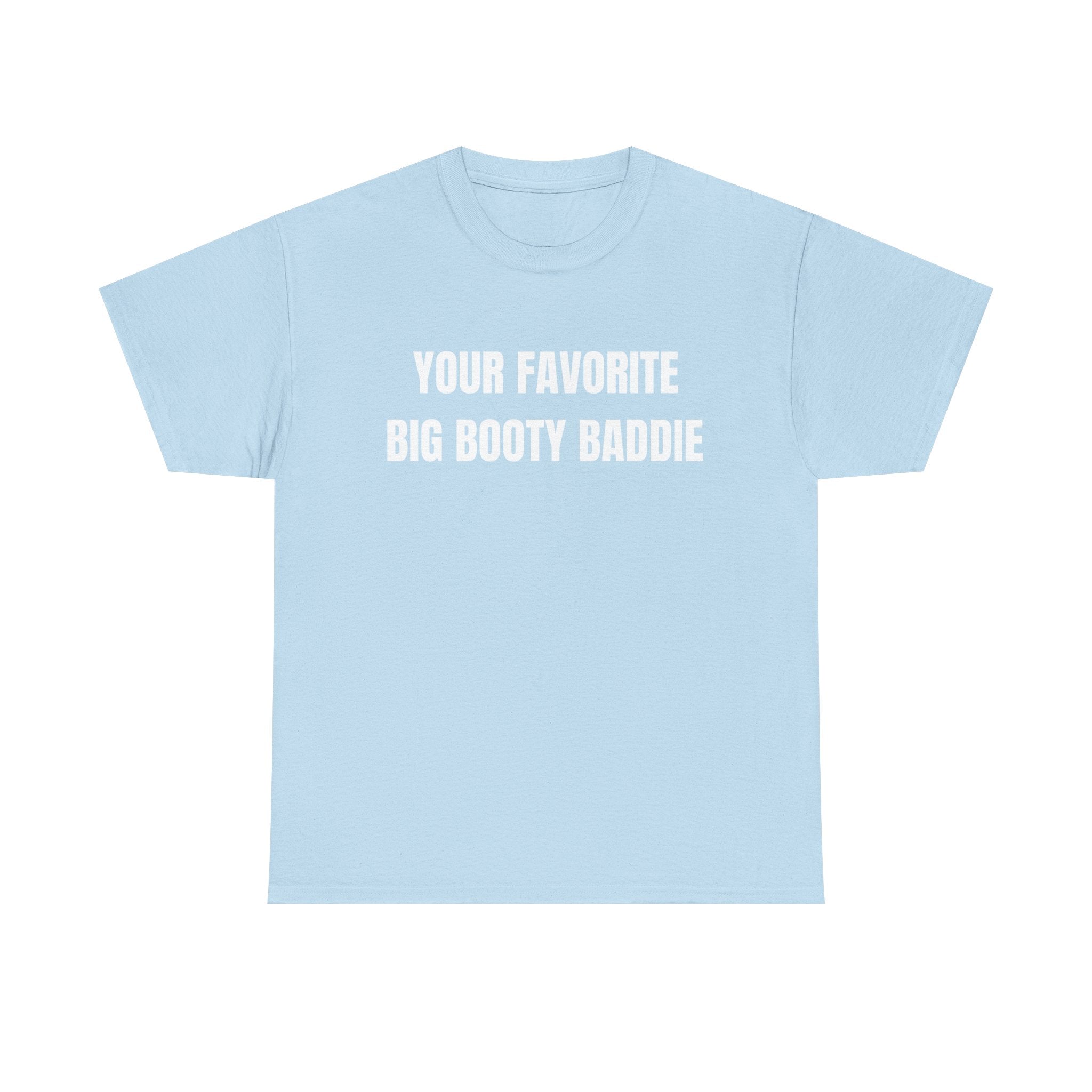 Your Favorite Big Bootie Baddie T-Shirt