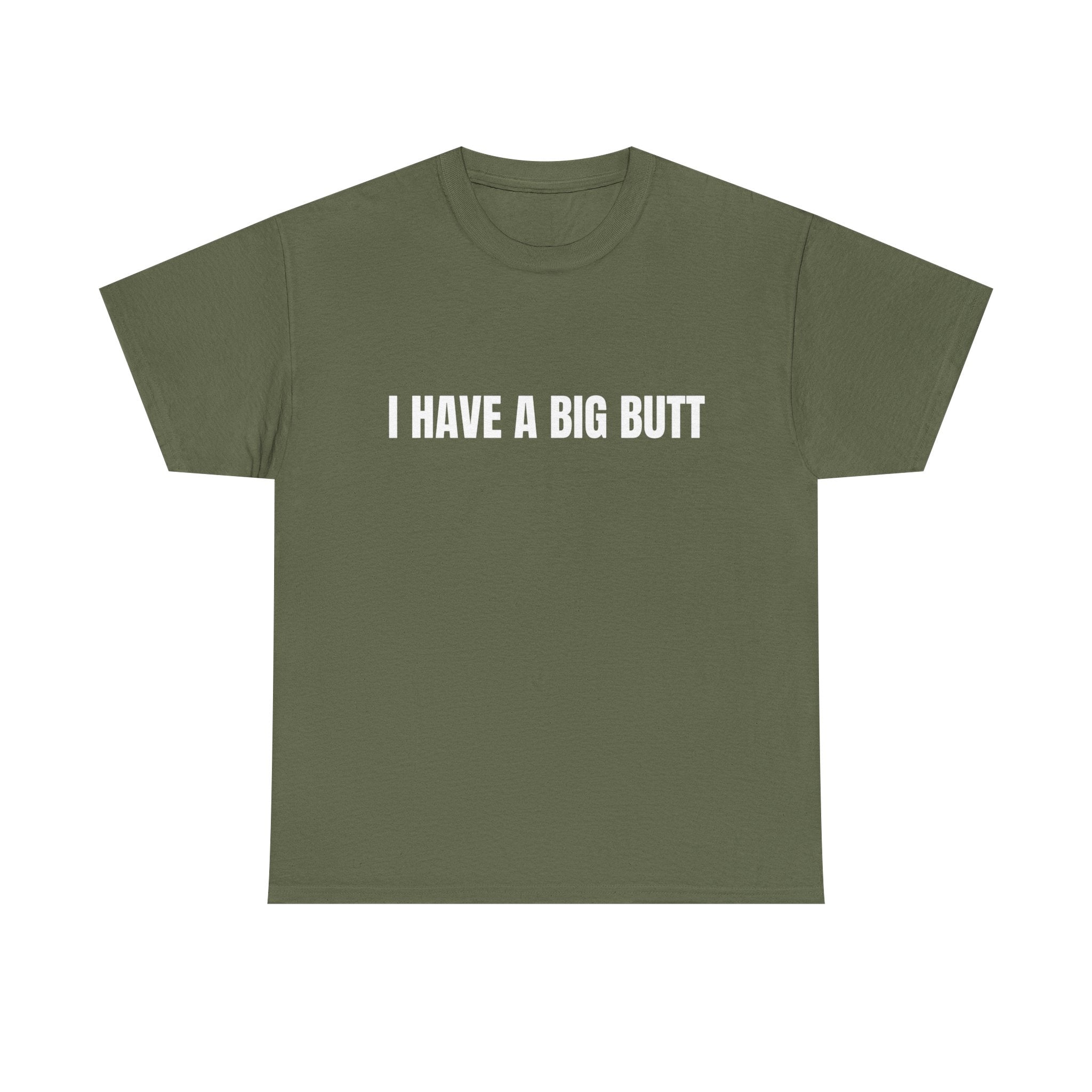 I Have A Big Butt T-Shirt